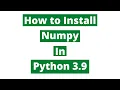 How to install Numpy in Python 3 9