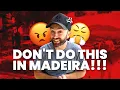 10 THINGS you should NEVER DO in Madeira