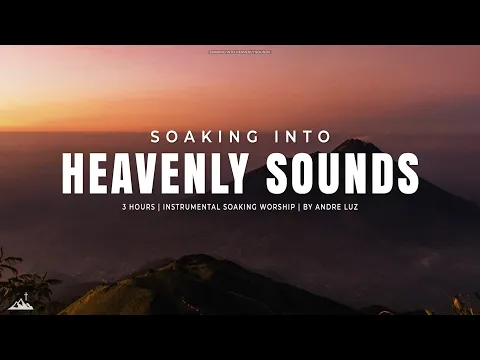 Download MP3 SOAKING INTO HEAVENLY SOUNDS // INSTRUMENTAL SOAKING WORSHIP // SOAKING WORSHIP MUSIC