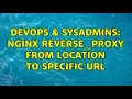 DevOps SysAdmins nginx reverse - proxy from location to specific URL