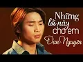 Download Lagu Những Lời Này Cho Em - ĐAN NGUYÊN và 15 Bài Nhạc Vàng Bolero Buồn Về Tình Yêu