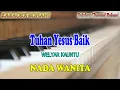 Lagu TUHAN YESUS BAIK ll KARAOKE ROHANI ll WELYAR KAUNTU ll NADA WANITA E=DO