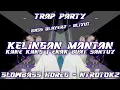 Download Lagu DJ TRAP PARTY - KELINGAN MANTAN NDX | SLOWBASS HOREG | TRAP NTROTOK BLAYER2 BLIYUT | LANG REVOLUTION