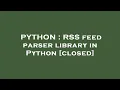 PYTHON RSS feed parser library in Python