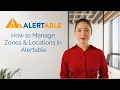 How to Manage Zones Locations in Alertable