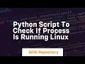 python script to check if process is running linux