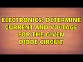 Electronics Determine current and voltage for the given diode circuit 2 Solutions