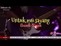 Lagu Untuk mu sayang - Bandi Amuk