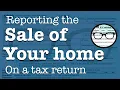 Reporting the sale of your personal residence on a tax return