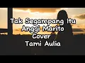 Download Lagu Tak Segampang Itu - Anggi Marito (Lirik) Cover Tami Aulia