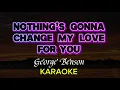 Download Lagu Nothing’s Gonna Change My Love For You - George Benson (Karaoke version)