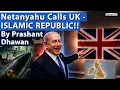 NETANYAHU TROLLS UK Calls it Islamic Republic of Britain By Prashant Dhawan