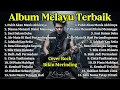 Lagu Album Nostalgia Melayu Terbaik | Slow Rock \u0026 Balada Legendaris