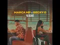 Marca MP, Becky G - Ya acabó - Con Becky G