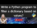 Dictionary 23 Write a Python program to filter a dictionary based on values