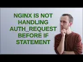 Nginx is not handling auth - request before if statement