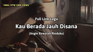 kau berada jauh disana full lirik lagu