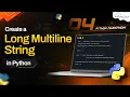 How to Create a Long Multiline String in Python Python Program