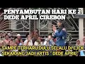 Lagu Penyambutan Hari Ke 2 DEDE APRIL CIREBON ‼️ Asli Terharu, Dulu Di Ejek Sekarang Jadi Artis