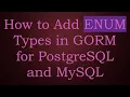 How to Add ENUM Types in GORM for PostgreSQL and MySQL