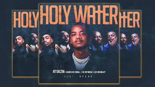ntokzin kabza de small u0026 de mthuda ft leemckrazy u0026 nvcho holy water official audio 