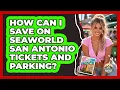 How Can I Save On SeaWorld San Antonio Tickets And Parking - Everything About San Antonio