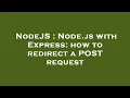 NodeJS Node js with Express how to redirect a POST request