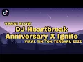 Download Lagu DJ Heartbreak Anniversary X Ignite versi slow viral TIK TOK TERBARU 2022