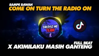 Download DJ COME ON COME ON TURN THE RADIO ON X AKIMILAKU MASIH GANTENG VIRAL TIKTOK 2022 MP3