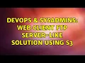 DevOps SysAdmins Web client FTP server-like solution using S3