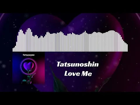 Download MP3 Tatsunoshin - Love Me