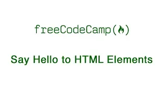 Basic HTML and HTML5 Say Hello to HTML Elements freeCodeCamp
