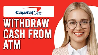 How To Wit raw Cash From Capital One ATMs How To Get Cash From Capital One ATMs
