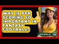 Why Is PPR Scoring So Important In Fantasy Football - Fantasy Football Lab