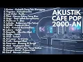 Download Lagu LAGU AKUSTIK POP 2000AN NOSTALGIA INDONESIA PALING ENAK DI DENGAR | Playlist Full Album Populer