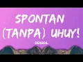 Deabdil - SPONTAN ( Tanpa ) UHUY! || Lyrics