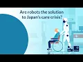 Download Lagu Are robots the solution to Japan’s care crisis?
