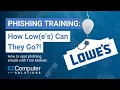 PHISHING TRAINING with Tom Malesic Lowe s Email Scam How Low e s can they go