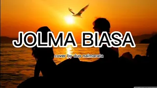 jolma biasa arghado trio cover by duo naimarata lirik lagu