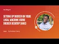 Setting Up Docker on Your Local Machine using Docker Desktop Mac Blog 2