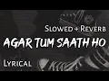 Download Lagu Agar Tum Saath Ho - | Slowed + Reverb | Lyrics | Tamasha | Use headphones🎧🎧