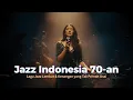 Jazz Indonesia 70-an | Suara dari Masa Itu — Lagu Jazz Lembut \u0026 Kenangan yang Tak Pernah Usai