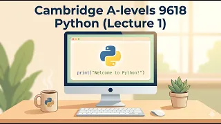 Cambridge A Level Computer Science 9618 Python Basics - Lecture 1 Paper 4
