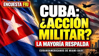 ¡MAYORÍA APOYA ACCIÓN MILITAR CONTRA EL RÉGIMEN DE LA HABANA! Mayoría de cubanoamericanos hablan