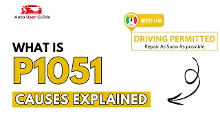 What is P1051 Engine Error Code Causes Explained