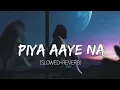 Piya Aaye Na (Slowed + Reverb) | Aashiqui 2 | LofiVibes | Late Night Mood | 
