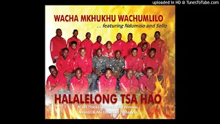halalelong tsa hao by wacha mkhukhu wachumlilo album halalelong tsa hao