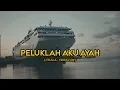 Download Lagu PELUKLAH AKU AYAH ( 𝙘𝙝𝙞𝙡𝙡 𝙫𝙚𝙧𝙨𝙞𝙤𝙣 ) lyrics