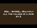 SQL MySQL Multiply all the values in a row by 2