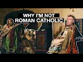 6 reasons why I m not Roman Catholic